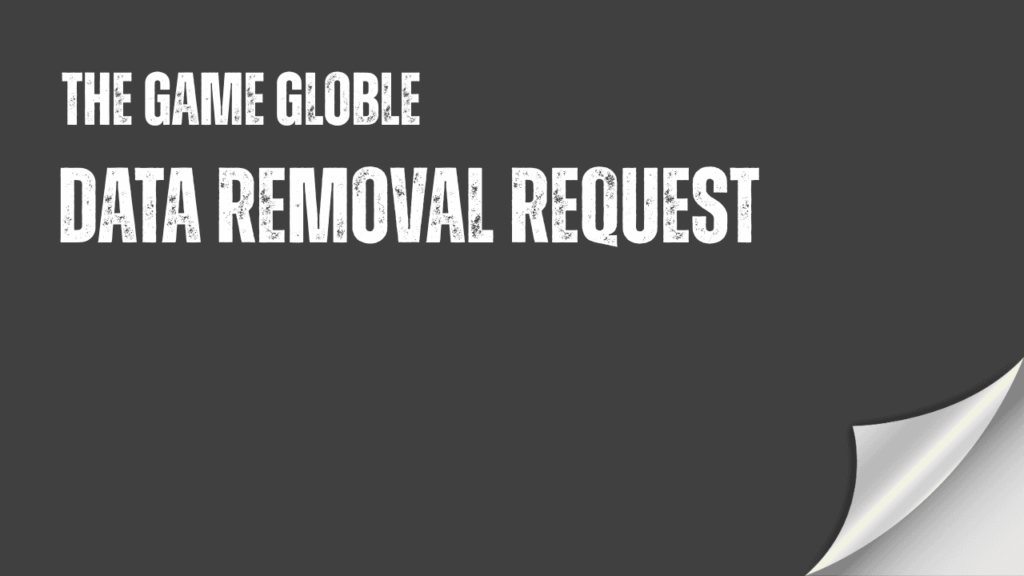 TheGameGloble Data Removal Request - delete personal information and manage your privacy preferences
