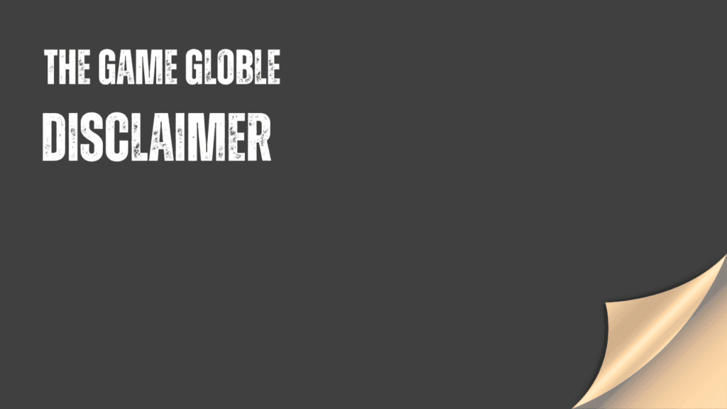 TheGameGloble Disclaimer - legal notice, content accuracy, and limitation of liability