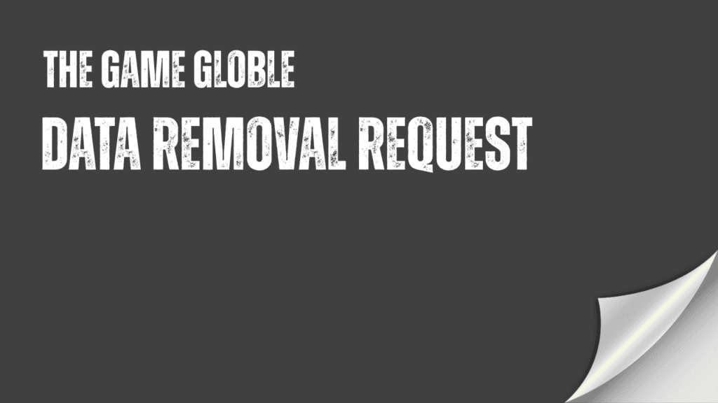 TheGameGloble Data Removal Request - delete personal information and manage your privacy preferences